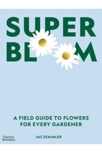 Load image into Gallery viewer, Super Bloom: A Field Guide to Flowers for Every Gardener